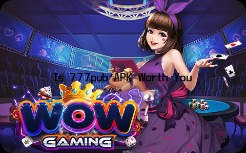 Is 777pub APK Worth Your Time? A Comprehensive Review